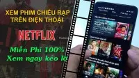 Cách Xem Phim Nexflix Miễn Phí Trên Điện Thoại Android