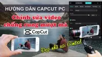 Cách Sử Dụng Tính Năng Chống Rung Video, Ổn Định Hình Ảnh Trong CapCut PC
