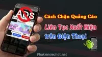 Cách Tắt Quảng Cáo Tràn Màn Hình, Hiện Lên Liên Tục Trên Điện Thoại Android