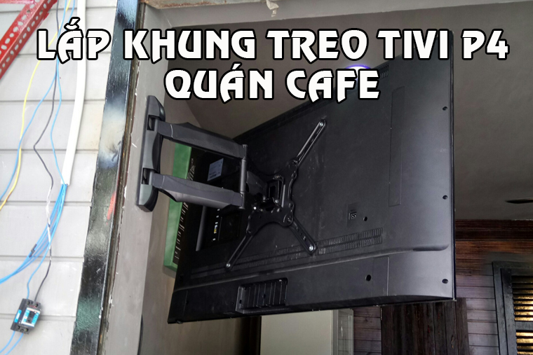Lắp thực tế giá treo tivi xoay P4-G xoay đa năng cho quán cà phê